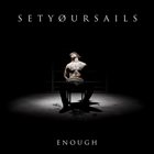 SETYØURSAILS Enough album cover