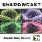 SHADOWCAST Desperate Accuse Dimension album cover