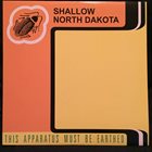 SHALLOW NORTH DAKOTA This Apparatus Must Be Earthed album cover