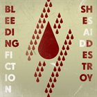 SHE SAID DESTROY Bleeding Fiction album cover