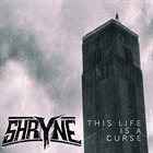 SHRYNE This Life Is A Curse album cover