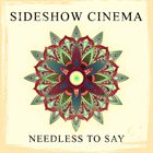 SIDESHOW CINEMA Needless To Say album cover