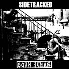 SIDETRACKED Sidetracked / Scum Human album cover