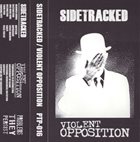SIDETRACKED Sidetracked / Violent Opposition album cover