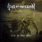 SINS OF OMISSION Flesh on Your Bones album cover