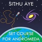 SITHU AYE Set Course For Andromeda album cover
