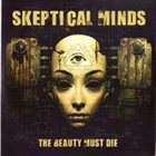SKEPTICAL MINDS The Beauty Must Die album cover