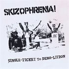 SKIZOPHRENIA Single-Ticket To Demo-Lition album cover