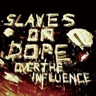 SLAVES ON DOPE Over the Influence album cover