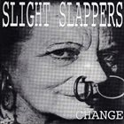 SLIGHT SLAPPERS Change album cover