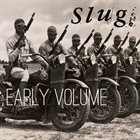 SLUG (CA) Early Volume album cover