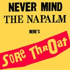 SORE THROAT Never Mind The Napalm Here's Sore Throat album cover