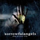 SORROWFUL ANGELS Ship In Your Trip album cover