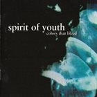 SPIRIT OF YOUTH Colors That Bleed album cover