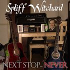 SPLIFF WITCHARD Next Stop​.​.​. Never album cover