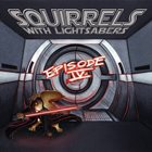 SQUIRRELS WITH LIGHTSABERS Episode IV album cover