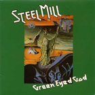 STEEL MILL — Green Eyed God album cover