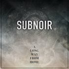 SUBNOIR A Long Way From Home album cover