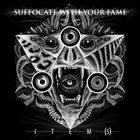 SUFFOCATE WITH YOUR FAME ITEM​(​S) album cover