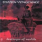 SWORN VENGEANCE Destroyer Of Worlds album cover