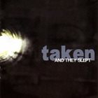 TAKEN (CA) And They Slept album cover