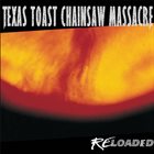 TEXAS TOAST CHAINSAW MASSACRE Reloaded album cover
