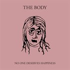 THE BODY No One Deserves Happiness album cover
