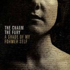 THE CHARM THE FURY A Shade Of My Former Self album cover