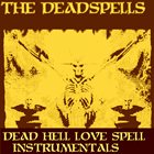 THE DEADSPELLS Dead Hell Love Spell Instrumentals album cover