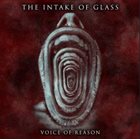 THE INTAKE OF GLASS Voice Of Reason album cover