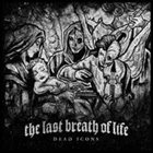 THE LAST BREATH OF LIFE Dead Icons album cover