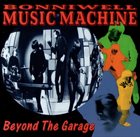 THE MUSIC MACHINE Beyond the Garage album cover