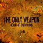 THE ONLY WEAPON Death Of Everything album cover
