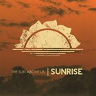 THE SUN ABOVE US Sunrise album cover
