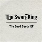 THE SWAN KING The Good Deeds EP album cover