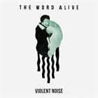 THE WORD ALIVE Violent Noise album cover