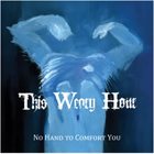 THIS WEARY HOUR No Hand To Comfort You album cover