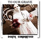 TO OUR GRAVE Death Guaranteed album cover