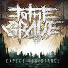 TO THE GRAVE Expect Resistance album cover