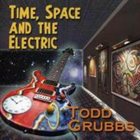 TODD GRUBBS Time, Space, and the Electric album cover