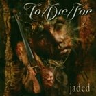 TO/DIE/FOR Jaded album cover