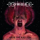 TOWERS Arise The Red Sun album cover