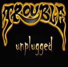 TROUBLE Unplugged album cover