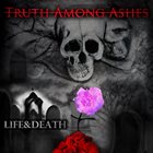 TRUTH AMONG ASHES Life & Death album cover