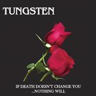 TUNGSTEN (LA) If Death Doesn't Change You... Nothing Will album cover