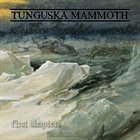 TUNGUSKA MAMMOTH First Chapters album cover