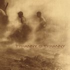 TYRANNY IS TYRANNY Let It Come From Whom It May album cover