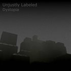 UNJUSTLY LABELED Dystopia album cover