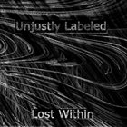 UNJUSTLY LABELED Lost Within album cover