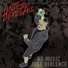 UNTIL THE DEAD WALK No Music, Just Violence album cover